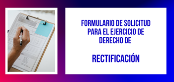 Formulario de Solicitud para el Ejercicio de Derecho de Rectificación