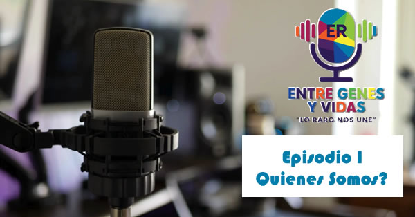 Podcast "Entre genes y vidas", Lo Raro nos Une